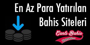 En Az Para Yatırılan Bahis Siteleri