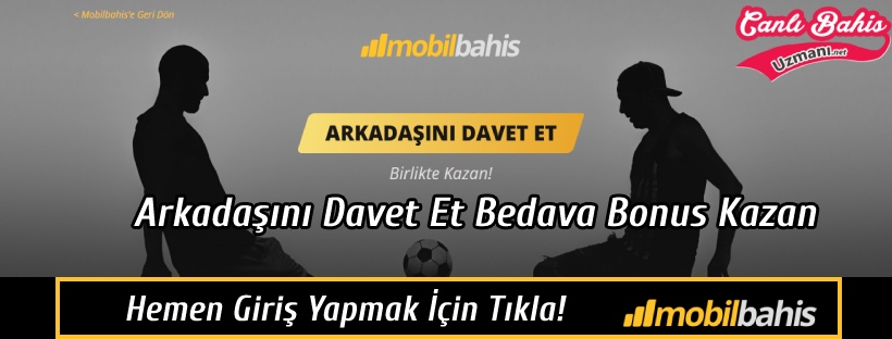 Mobilbahis Arkadaşını Davet Et Bedava Bonus Kazan