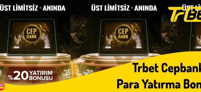 Üst limitsiz Trbet Cepbank Para Yatırma Bonusu 