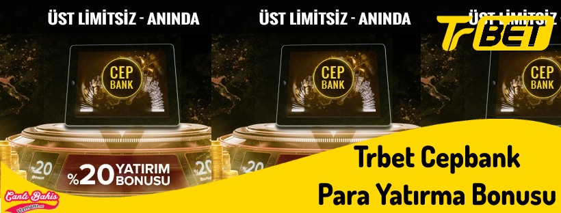 Üst limitsiz Trbet Cepbank Para Yatırma Bonusu 